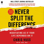 Never Split the Difference: Negotiating as if Your Life Depended on It